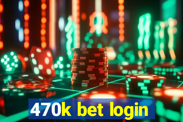 470k bet login